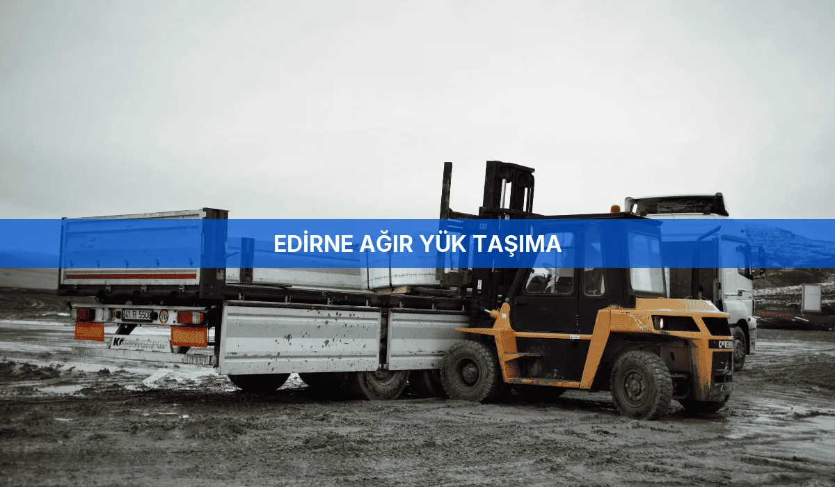 Edirne Ağır Yük Taşıma