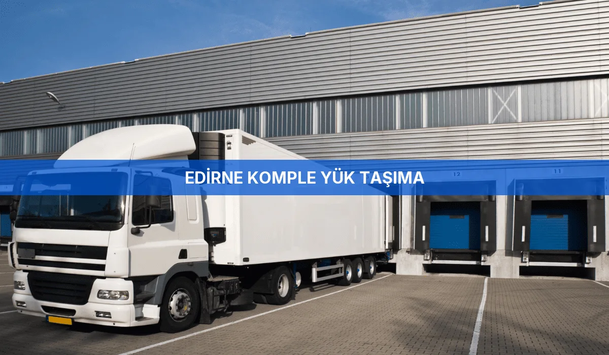 Edirne Komple Yük Taşıma