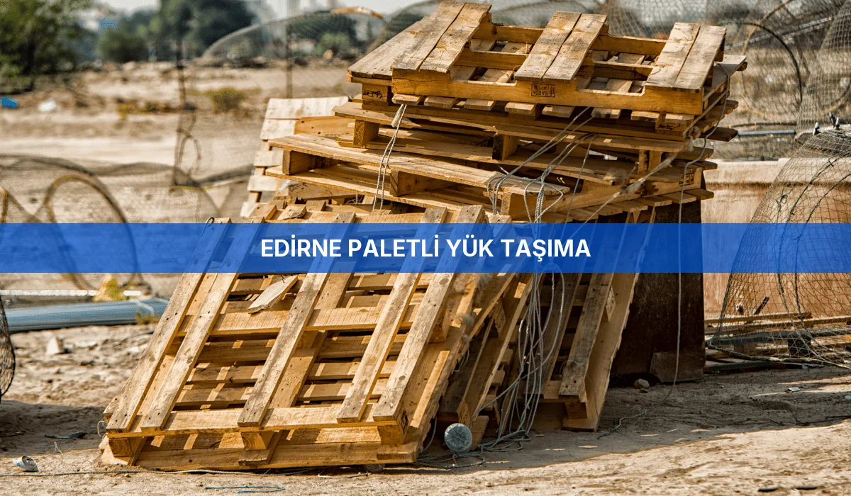 Edirne Paletli Yük Taşıma