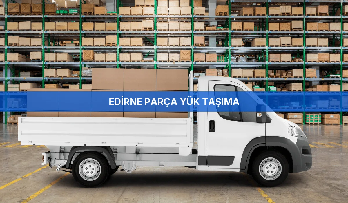 Edirne Parça Yük Taşıma